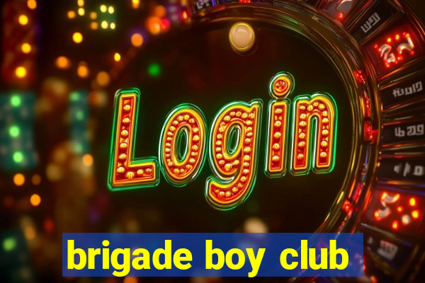 brigade boy club