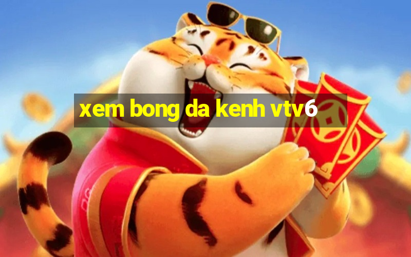 xem bong da kenh vtv6