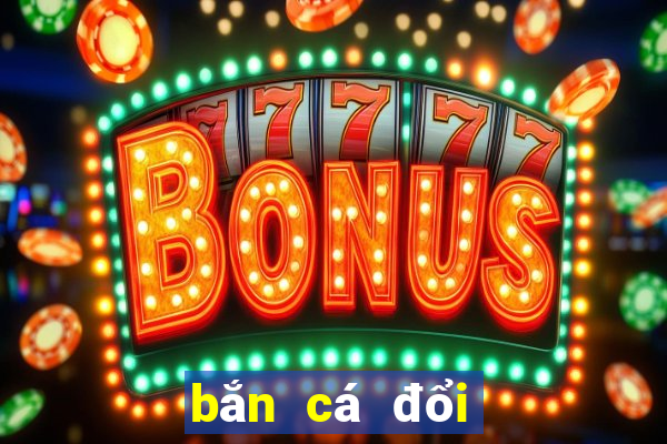 bắn cá đổi thưởng 2019