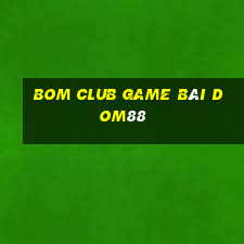 Bom Club Game Bài Dom88