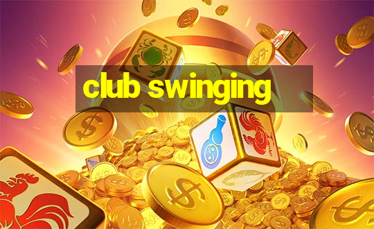 club swinging