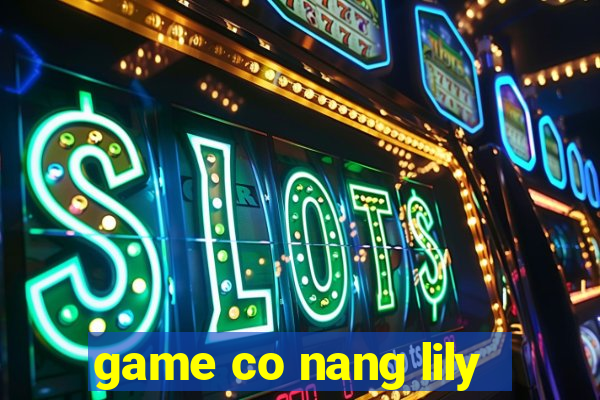 game co nang lily