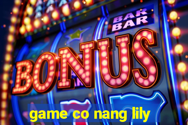 game co nang lily