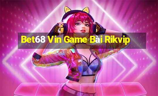 Bet68 Vin Game Bài Rikvip