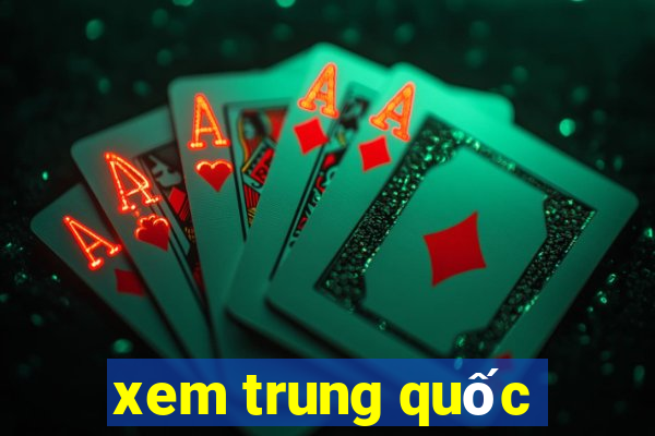 xem trung quốc