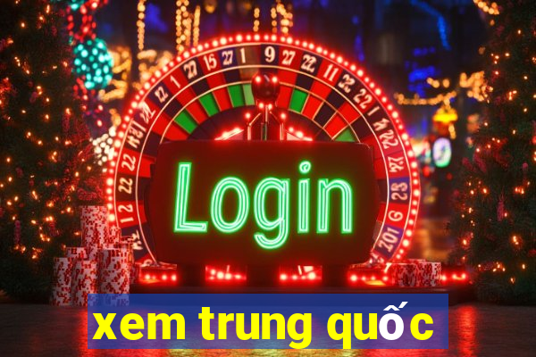 xem trung quốc