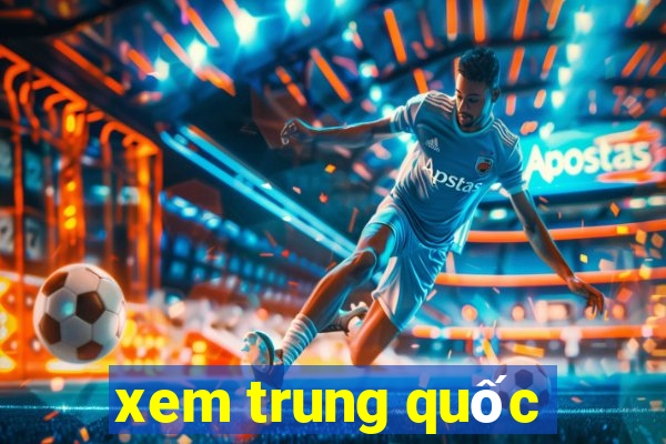 xem trung quốc