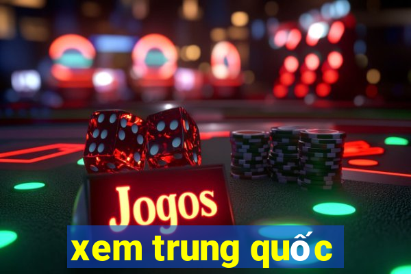 xem trung quốc