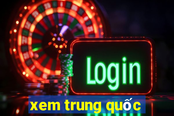 xem trung quốc