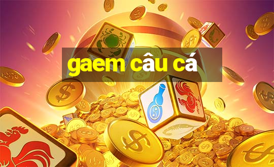 gaem câu cá