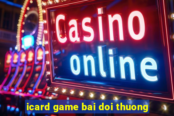 icard game bai doi thuong