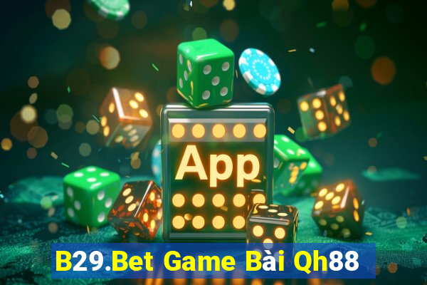 B29.Bet Game Bài Qh88