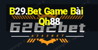 B29.Bet Game Bài Qh88