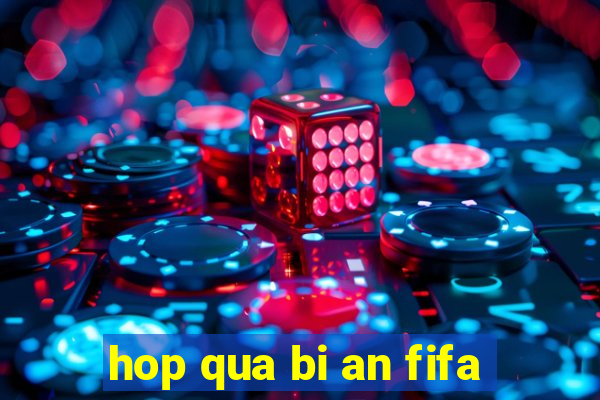 hop qua bi an fifa