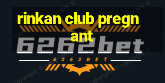 rinkan club pregnant