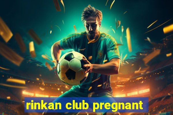 rinkan club pregnant