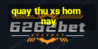 quay thu xs hom nay