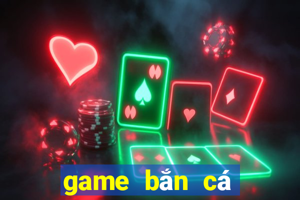 game bắn cá đổi tiền mặt