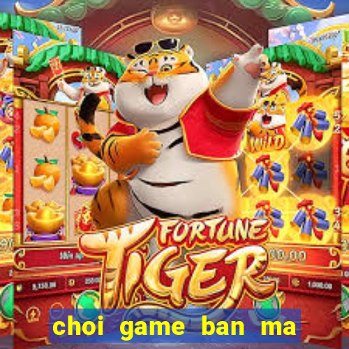 choi game ban ma ca rong