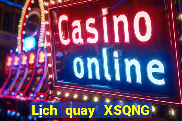 Lịch quay XSQNG ngày thứ sáu