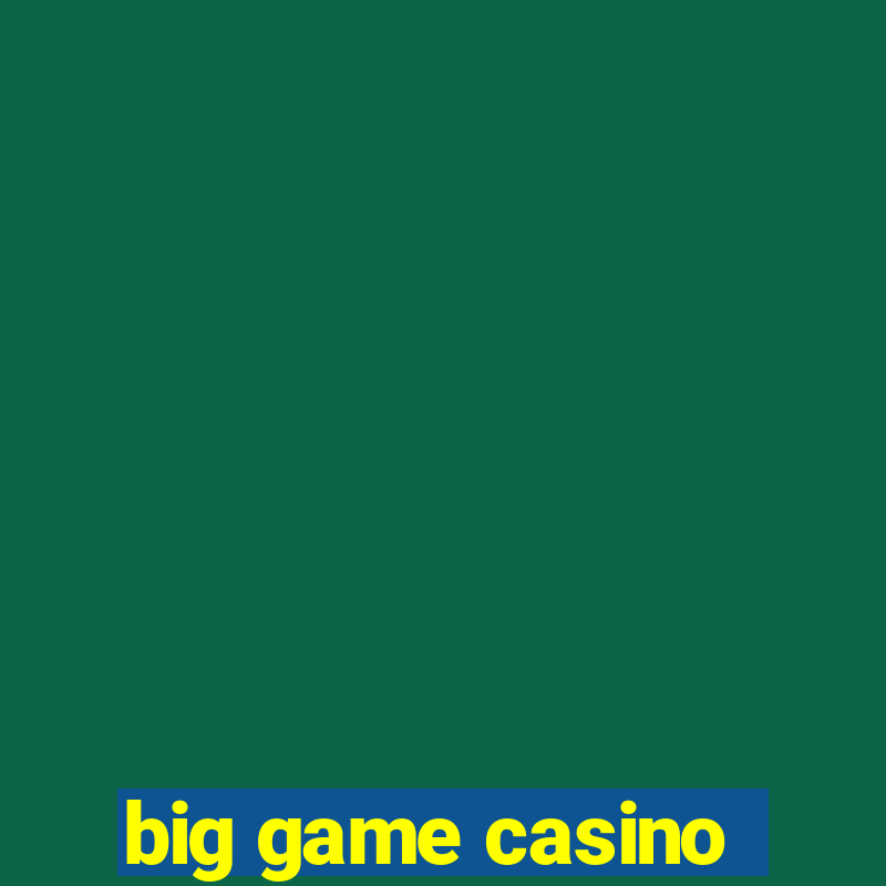 big game casino