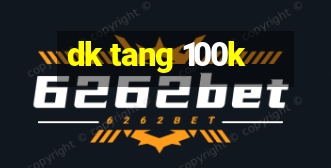 dk tang 100k