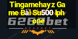 Tingamehayz Game Bài Su500 Iphone