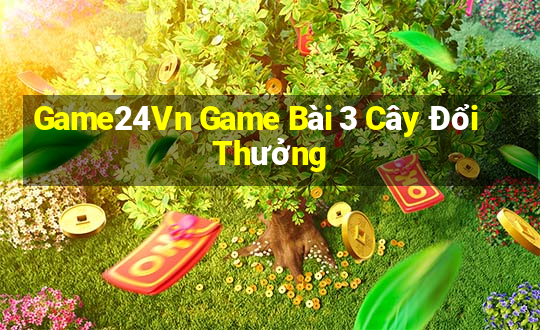 Game24Vn Game Bài 3 Cây Đổi Thưởng