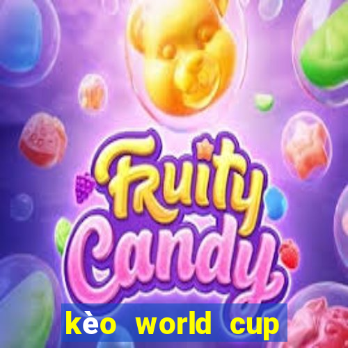 kèo world cup 2022 hôm nay