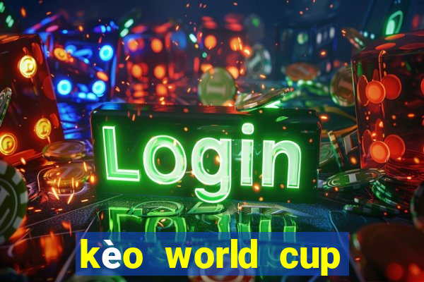 kèo world cup 2022 hôm nay