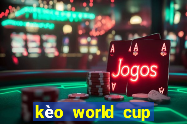 kèo world cup 2022 hôm nay