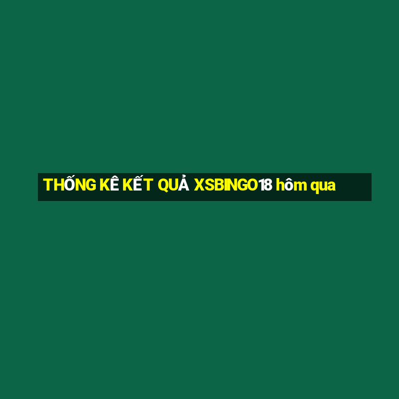 THỐNG KÊ KẾT QUẢ XSBINGO18 hôm qua