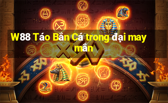 W88 Táo Bắn Cá trong đại may mắn