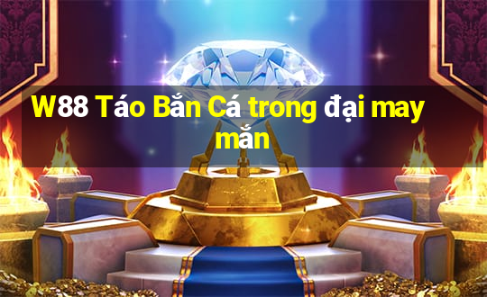 W88 Táo Bắn Cá trong đại may mắn