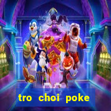 tro choi poke đại chiến