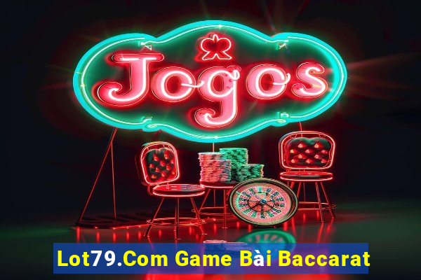 Lot79.Com Game Bài Baccarat