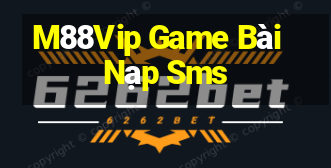 M88Vip Game Bài Nạp Sms