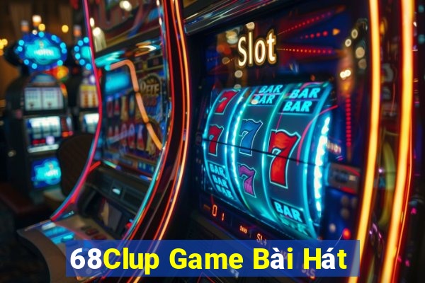 68Clup Game Bài Hát