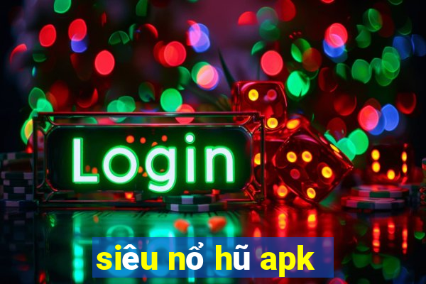 siêu nổ hũ apk