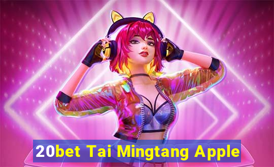 20bet Tai Mingtang Apple