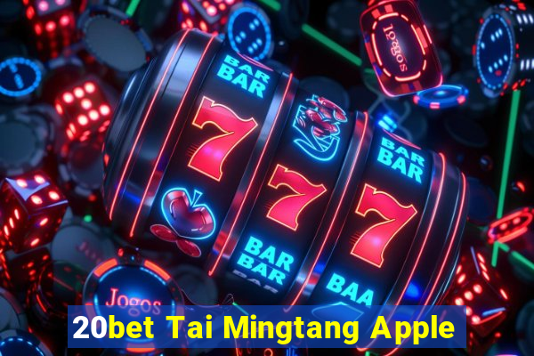 20bet Tai Mingtang Apple