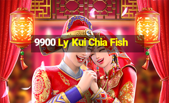 9900 Ly Kui Chia Fish