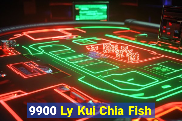 9900 Ly Kui Chia Fish