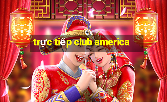 trực tiếp club america