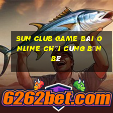 Sun Club Game Bài Online Chơi Cùng Bạn Bè