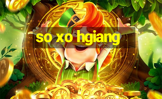 so xo hgiang