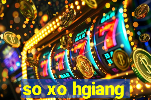 so xo hgiang