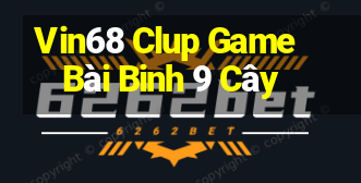 Vin68 Clup Game Bài Binh 9 Cây