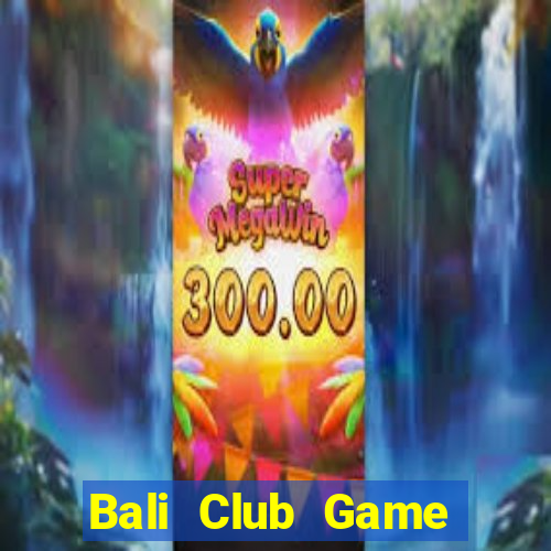 Bali Club Game Bài 88 Club Đổi Thưởng