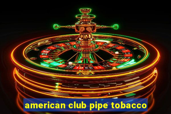 american club pipe tobacco